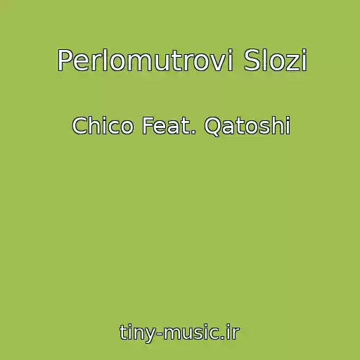 کاور آهنگ Perlomutrovі Slozi از Chico Feat. Qatoshi