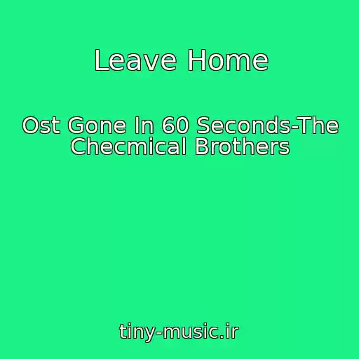 کاور آهنگ Leave Home از Ost Gone In 60 Seconds-The Checmical Brothers