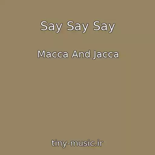 کاور آهنگ Say Say Say از Macca And Jacca