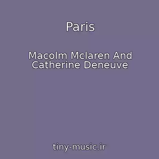 کاور آهنگ Paris از Macolm Mclaren And Catherine Deneuve