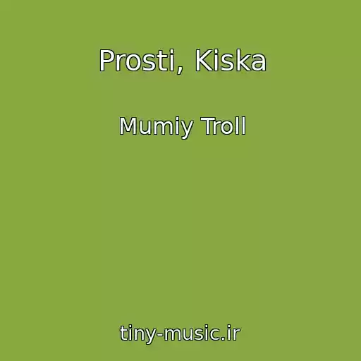 کاور آهنگ Prosti, Kiska از Mumiy Troll