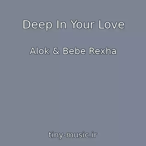 کاور آهنگ Deep In Your Love از Alok & Bebe Rexha