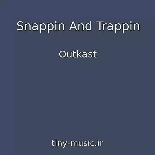 کاور آهنگ Snappin And Trappin از Outkast