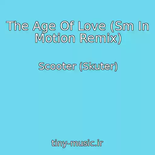 کاور آهنگ The Age Of Love (Sm In Motion Remix) از Scooter (Skuter)