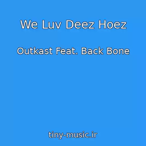 کاور آهنگ We Luv Deez Hoez از Outkast Feat. Back Bone