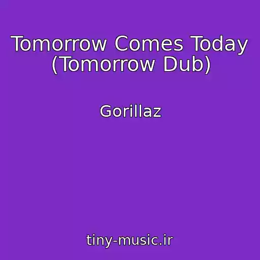 کاور آهنگ Tomorrow Comes Today (Tomorrow Dub) از Gorillaz