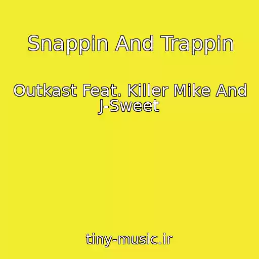 کاور آهنگ Snappin And Trappin از Outkast Feat. Killer Mike And J-Sweet
