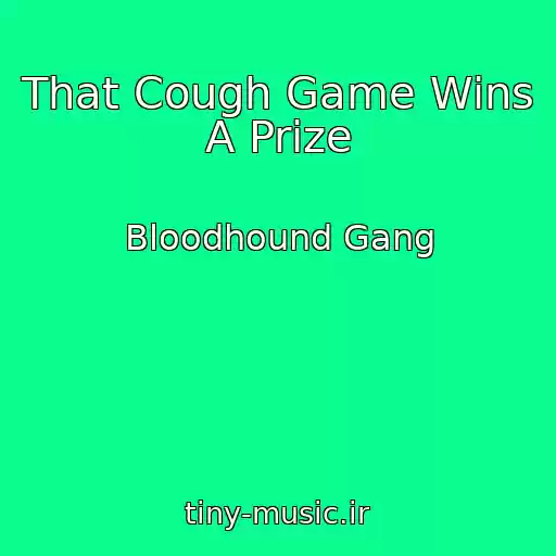 کاور آهنگ That Cough Game Wins A Prize از Bloodhound Gang