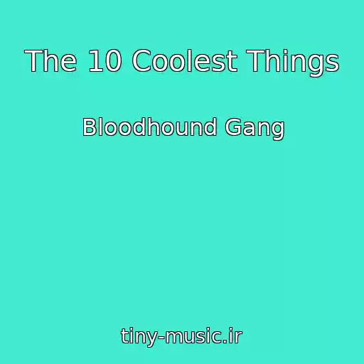 کاور آهنگ The 10 Coolest Things از Bloodhound Gang