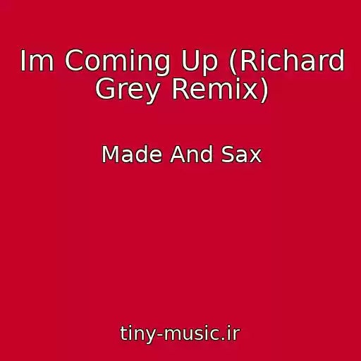 کاور آهنگ Im Coming Up (Richard Grey Remix) از Made And Sax