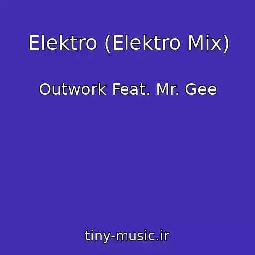 کاور آهنگ Elektro (Elektro Mix) از Outwork Feat. Mr. Gee