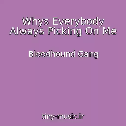 کاور آهنگ Whys Everybody Always Picking On Me از Bloodhound Gang