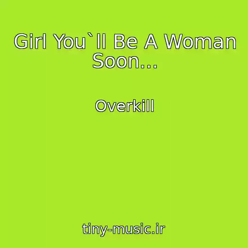 کاور آهنگ Girl You`ll Be A Woman Soon... از Overkill