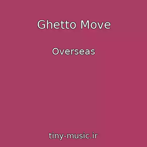 کاور آهنگ Ghetto Move از Overseas