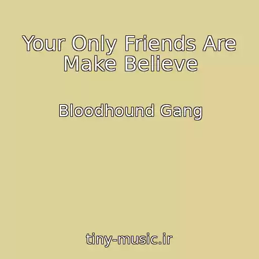 کاور آهنگ Your Only Friends Are Make Believe از Bloodhound Gang