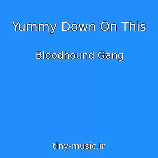 کاور آهنگ Yummy Down On This از Bloodhound Gang