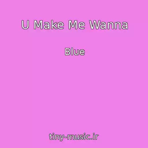 کاور آهنگ U Make Me Wanna از Blue