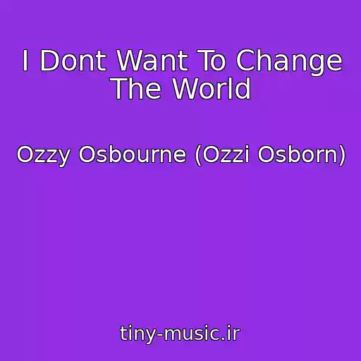 کاور آهنگ I Dont Want To Change The World از Ozzy Osbourne (Ozzi Osborn)