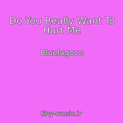 کاور آهنگ Do You Really Want To Hurt Me از Bluelagoon