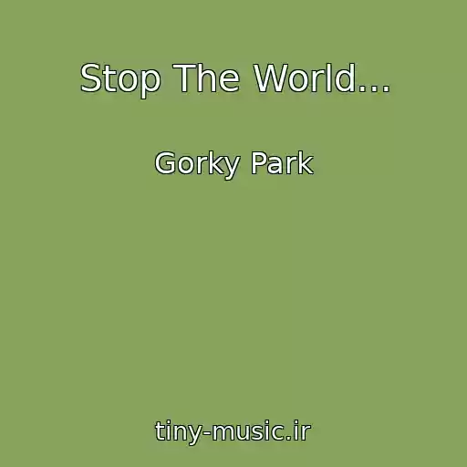 کاور آهنگ Stop The World... از Gorky Park