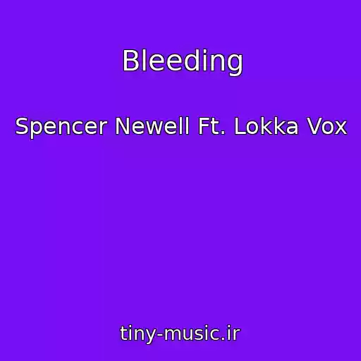 کاور آهنگ Bleeding از Spencer Newell Ft. Lokka Vox