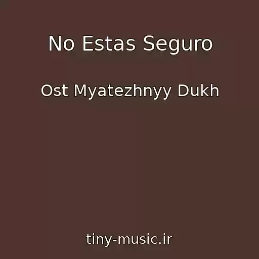 کاور آهنگ No Estas Seguro از Ost Myatezhnyy Dukh