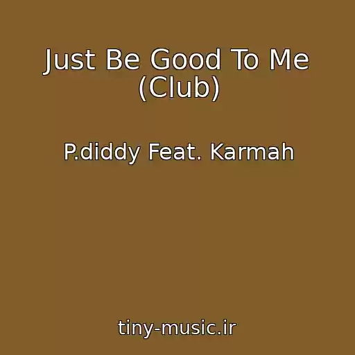 کاور آهنگ Just Be Good To Me (Club) از P.diddy Feat. Karmah