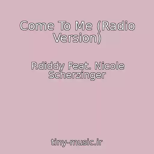 کاور آهنگ Come To Me (Radio Version) از P.diddy Feat. Nicole Scherzinger