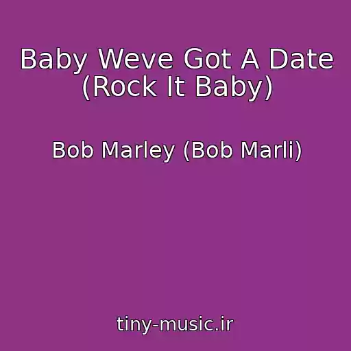 کاور آهنگ Baby Weve Got A Date (Rock It Baby) از Bob Marley (Bob Marli)