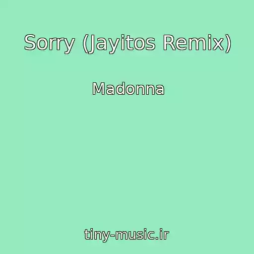 کاور آهنگ Sorry (Jayitos Remix) از Madonna