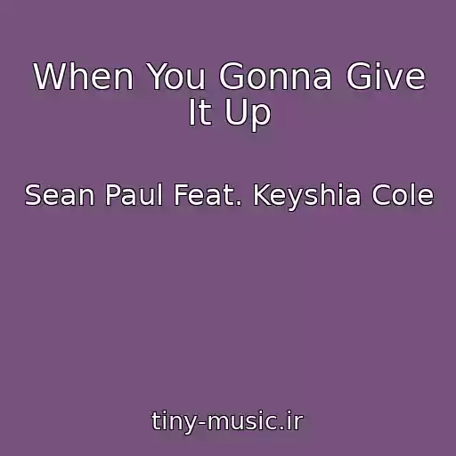 کاور آهنگ When You Gonna Give It Up از Sean Paul Feat. Keyshia Cole