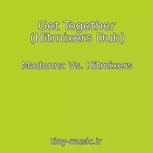 کاور آهنگ Get Together (Hitmixers Dub) از Madonna Vs. Hitmixers