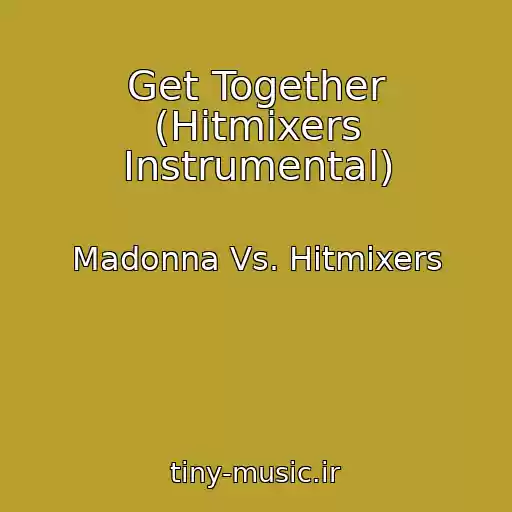 کاور آهنگ Get Together (Hitmixers Instrumental) از Madonna Vs. Hitmixers