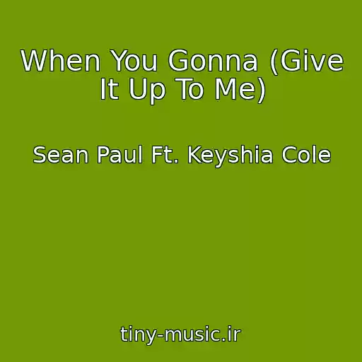 کاور آهنگ When You Gonna (Give It Up To Me) از Sean Paul Ft. Keyshia Cole