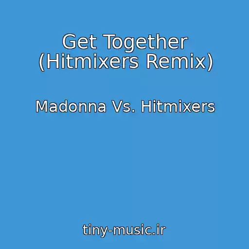 کاور آهنگ Get Together (Hitmixers Remix) از Madonna Vs. Hitmixers