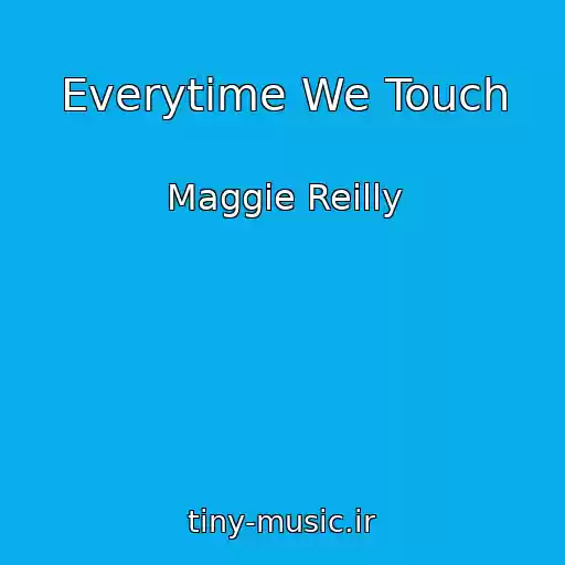 کاور آهنگ Everytime We Touch از Maggie Reilly