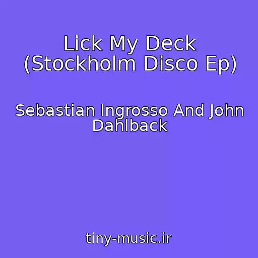 کاور آهنگ Lick My Deck (Stockholm Disco Ep) از Sebastian Ingrosso And John Dahlback