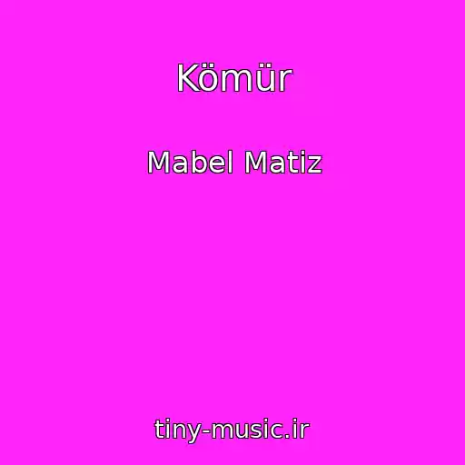 کاور آهنگ Kömür از Mabel Matiz