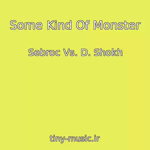 کاور آهنگ Some Kind Of Monster از Sebroc Vs. D. Shokh