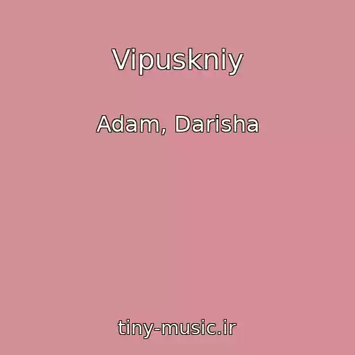کاور آهنگ Vipuskniy از Adam, Darisha