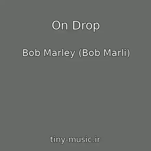 کاور آهنگ On Drop از Bob Marley (Bob Marli)