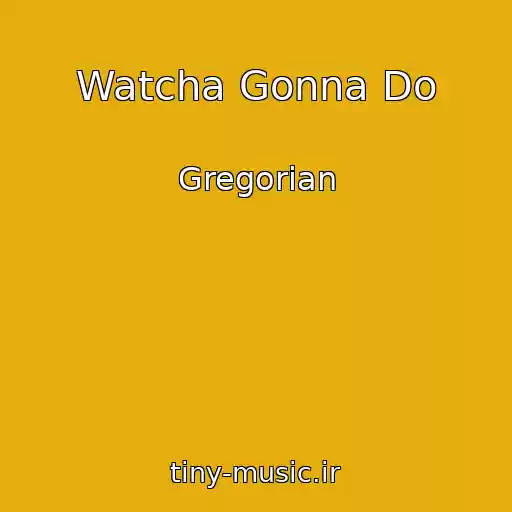 کاور آهنگ Watcha Gonna Do از Gregorian