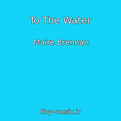 کاور آهنگ To The Water از Maire Brennan