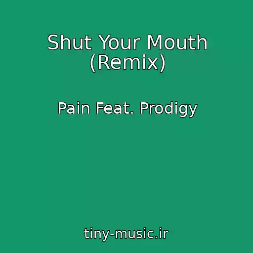 کاور آهنگ Shut Your Mouth (Remix) از Pain Feat. Prodigy