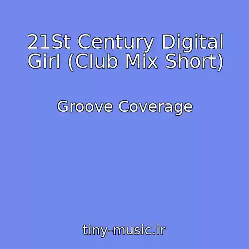 کاور آهنگ 21St Century Digital Girl (Club Mix Short) از Groove Coverage
