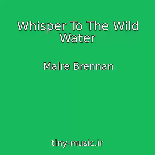 کاور آهنگ Whisper To The Wild Water از Maire Brennan