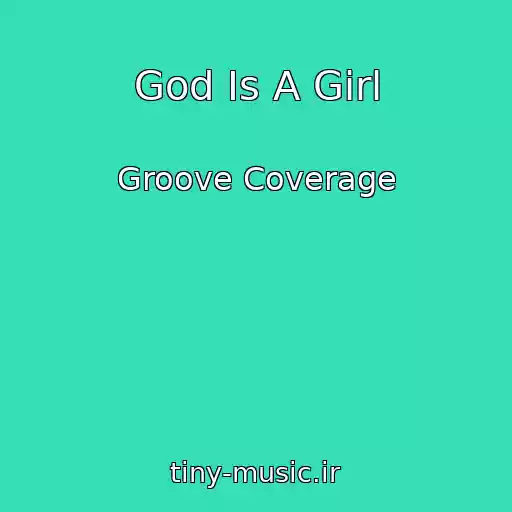 کاور آهنگ God Is A Girl از Groove Coverage