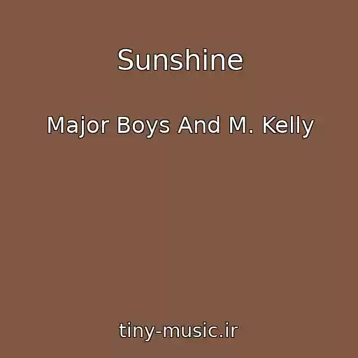کاور آهنگ Sunshine از Major Boys And M. Kelly