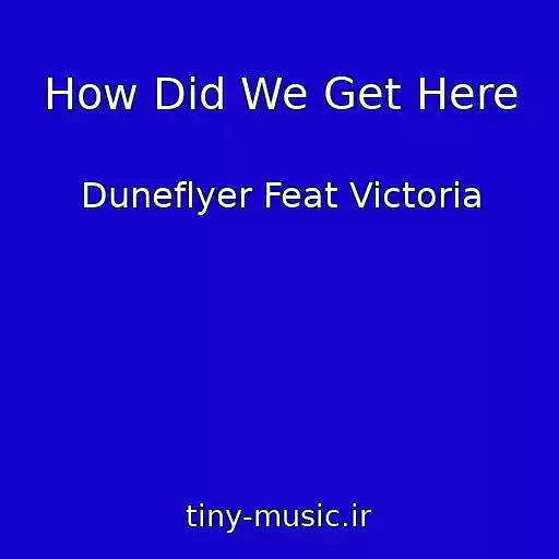 کاور آهنگ How Did We Get Here از Duneflyer Feat Victoria
