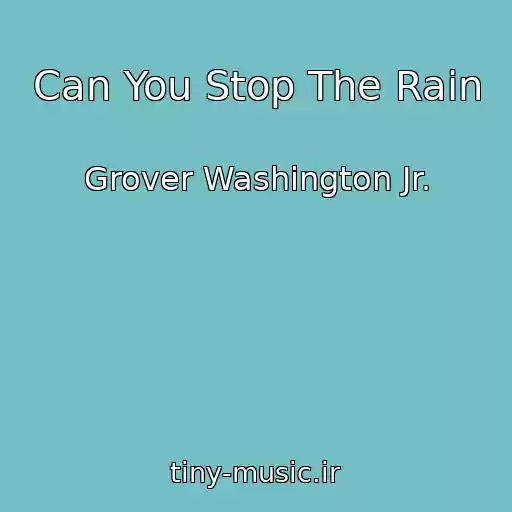 کاور آهنگ Can You Stop The Rain از Grover Washington Jr.